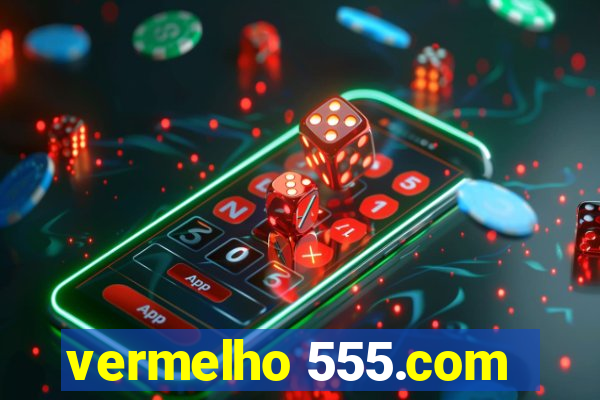 vermelho 555.com